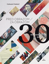 Pred obrazom / Za obrazom - 30 slovenských umelcov