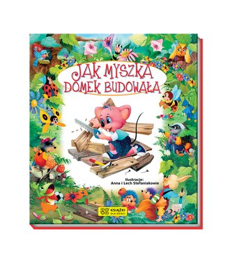 Jak myszka domek budowała. Opowiadania o zwierzętach