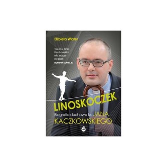 Linoskoczek. Biografia duchowa ks. Jana Kaczkowskiego