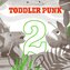 Toddler Punk:  2
