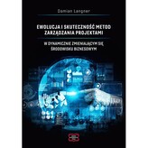 Ewolucja i skuteczność metod zarządzania projektami w dynamicznie zmieniającym się środowisku biznesowym