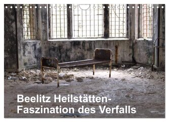 Beelitz Heilstätten-Faszination des Verfalls (Wandkalender 2026 DIN A4 quer), CALVENDO Monatskalender