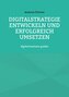Digitalstrategie entwickeln und erfolgreich umsetzen