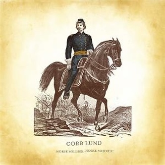 Corb Lund: Horse Soldier! Horse Soldier!