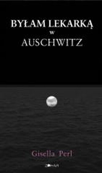 Byłam lekarką w Auschwitz