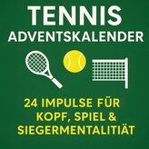 Tennis Adventskalender | 24 Impulse für Kopf, Spiel und Siegermentalität