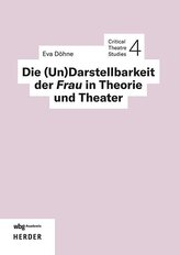 Die (Un)Darstellbarkeit der Frau in Theorie und Theater