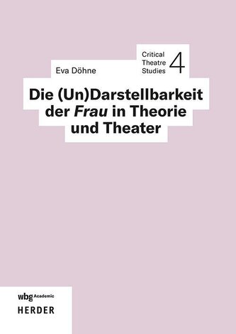 Die (Un)Darstellbarkeit der Frau in Theorie und Theater