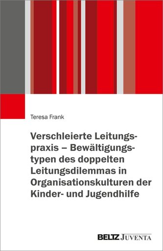 Verschleierte Leitungspraxis - Bewältigungstypen des doppelten Leitungsdilemmas in Organisationskulturen der Kinder- und Jugendh