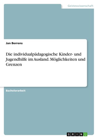 Die individualpädagogische Kinder- und Jugendhilfe im Ausland. Möglichkeiten und Grenzen