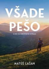 Všade pešo: 6330 km európskymi horami