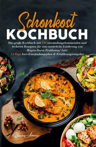 Schonkost Kochbuch! Das große Kochbuch mit 150 entzündungshemmenden & leckeren Rezepten!