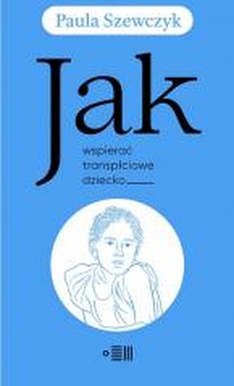 Jak wspierać transpłciowe dziecko