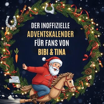Der inoffizielle Adventskalender für Fans von Bibi & Tina