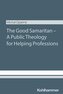The Good Samaritan - A Public Theology for Helping Professions