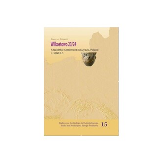 Wilkostowo 23/24. A Neolithic Settlement in Kuyavia, Poland c. 3500 BC