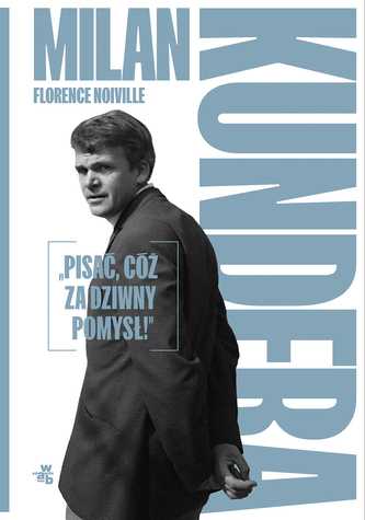 Milan Kundera. Pisać, cóż za dziwny pomysł!