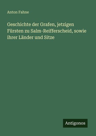 Geschichte der Grafen, jetzigen Fürsten zu Salm-Reifferscheid, sowie ihrer Länder und Sitze