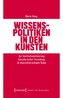 Wissenspolitiken in den Künsten