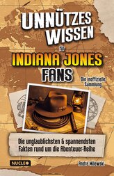 Unnützes Wissen für Indiana Jones Fans - Die inoffizielle Sammlung