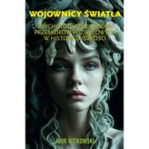 Wojownicy światła. Psychologiczne źródła przeskoków rozwojowych w historii ludzkości