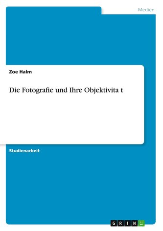 Die Fotografie und Ihre Objektivita¿t