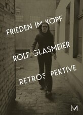Rolf Glasmeier: Frieden im Kopf - Retrospektive