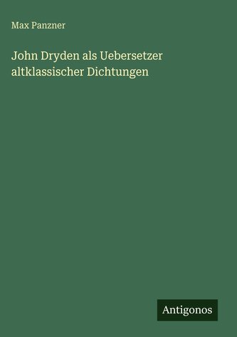 John Dryden als Uebersetzer altklassischer Dichtungen