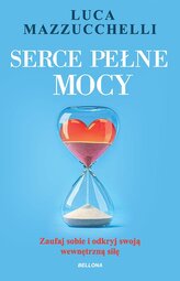 Serce pełne mocy. Zaufaj sobie i odkryj swoją wewnętrzną siłę
