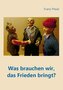 Was brauchen wir, das Frieden bringt?