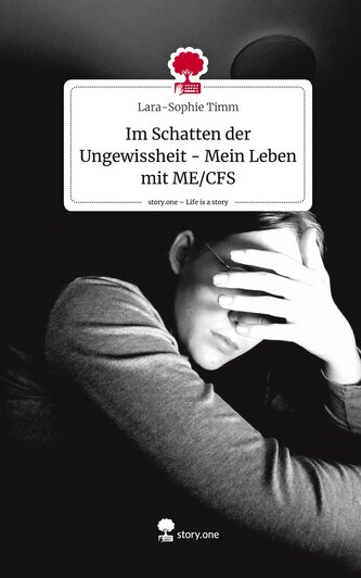 Im Schatten der Ungewissheit    - Mein Leben mit ME/CFS. Life is a Story - story.one