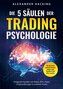 Die 5 Säulen der Trading-Psychologie: Wie Sie durch rationale Entscheidungen mehr Gewinne an der Börse erzielen