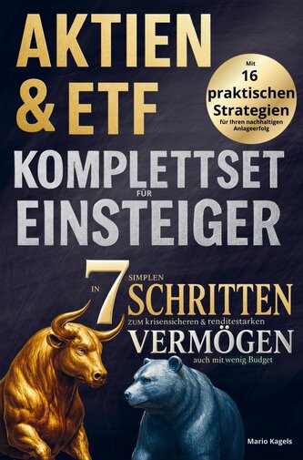 Aktien & ETFs Komplettset für Einsteiger - In 7 einfachen Schritten zum krisensicheren & renditestarken Vermögen, auch mit gerin