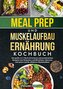 Meal Prep und Muskelaufbau Ernährung Kochbuch