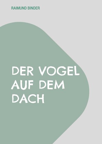 Der Vogel auf dem Dach