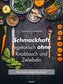 Schmackhaft vegetarisch ohne Knoblauch und Zwiebeln