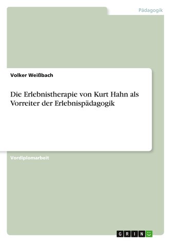 Die Erlebnistherapie von Kurt Hahn als Vorreiter der Erlebnispädagogik