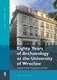 Eighty Years of Archaeology at the University...