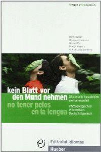 Kein Blatt vor den Mund nehmen : phraseologisches wörterbuch Deutsch-Spanisch = No tener pelos en la lengua : diccionario fraseo