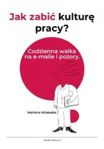 Jak zabić kulturę pracy? Codzienna walka na...