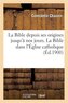 La Bible Depuis Ses Origines Jusqu'à Nos Jours. La Bible Dans l'Église Catholique (Éd.1900)