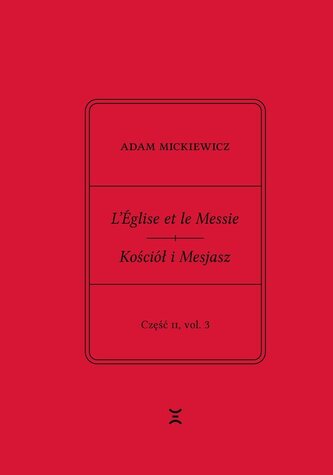 Adam Mickiewicz. L’Église et le Messie / Kościół i Mesjasz. Część II, vol. 3