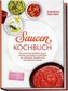 Saucen Kochbuch: Die Kunst der perfekten Sauce - einfach, aromatisch & vielseitig - inkl. Grundsaucen, Rahm-, Grill-, Pasta-, As