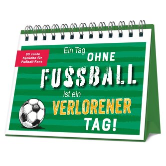 Ein Tag ohne Fußball ist ein verlorener Tag!