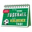 Ein Tag ohne Fußball ist ein verlorener Tag!