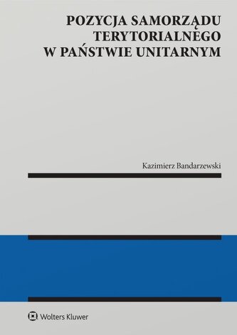 Pozycja samorządu terytorialnego w państwie unitarnym. Monografie