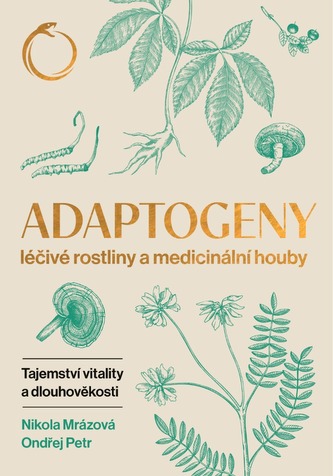 Adaptogeny léčivé rostliny a medicinální houby - Tajemství vitality a dlouhověkosti