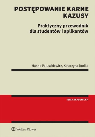 Metodyka rozwiązywania kazusów z prawa karnego procesowego. Przewodnik praktyczny dla studentów i ap