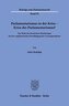 Parlamentarismus in der Krise - Krise des Parlamentarismus?