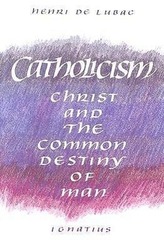 Catholicism: Christ and the Common Destiny of Man